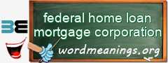WordMeaning blackboard for federal home loan mortgage corporation